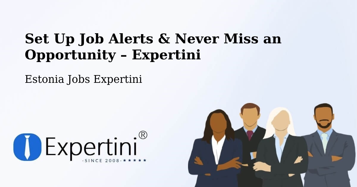 Job Alerts Guide – Get Notified About New Jobs in Antsla - Antsla, Estonia Jobs Expertini